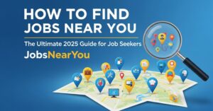 How to Find Jobs Near You 2025 Guide for Job Seekers